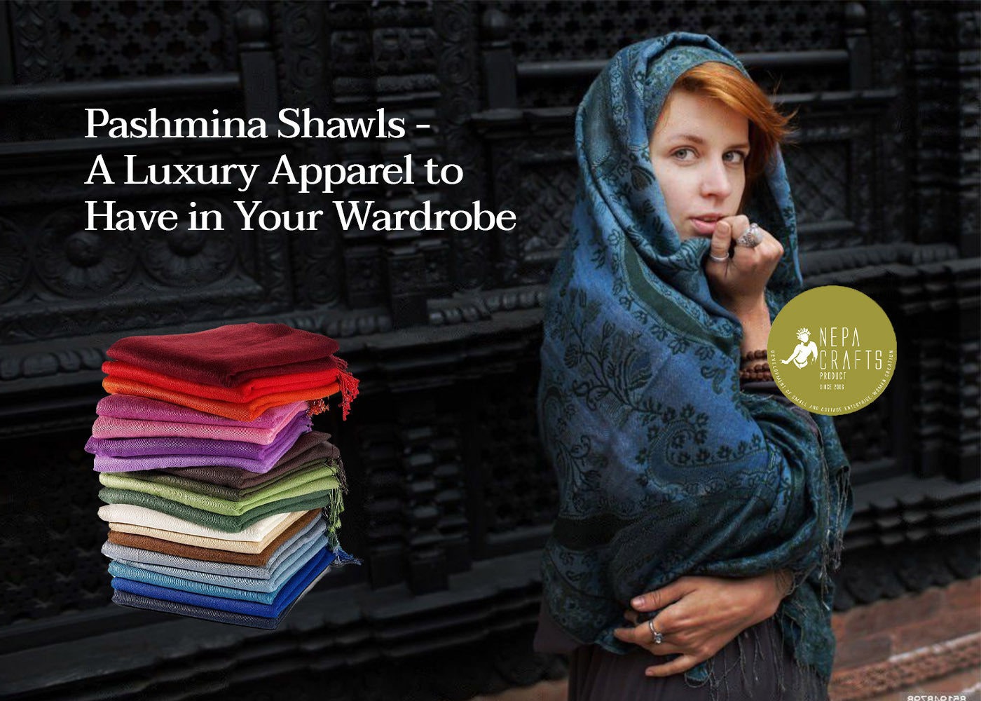 Pashmina Shawls - A Luxury Apparel to Have in Your Wardrobe