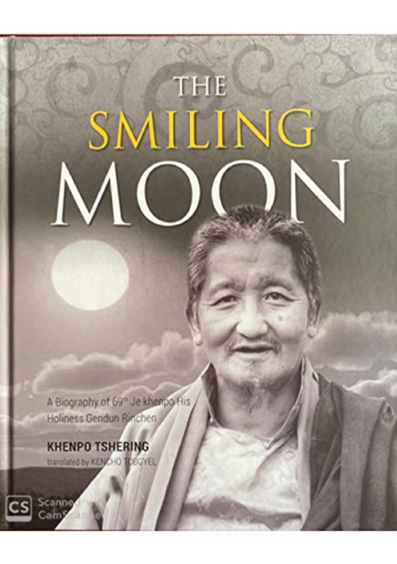 The Smiling Moon : A Biography of 69th Je Khenpo His Holiness Gendun Rinchen