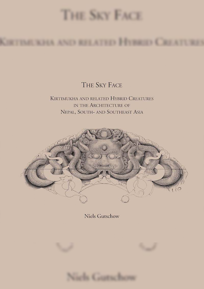 The Sky Face : Kirtimukha and Related Hybrid Creatures in the Architecture of Nepal South and Southeast Asia