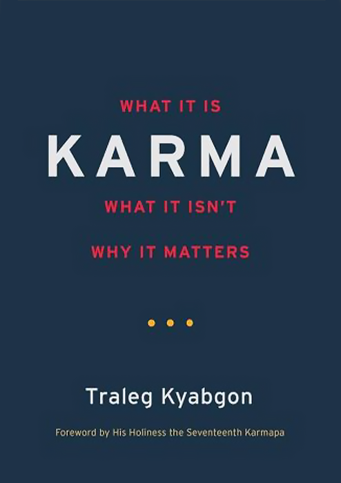 Karma : What It Is , What It Isn’t, Why It Matters