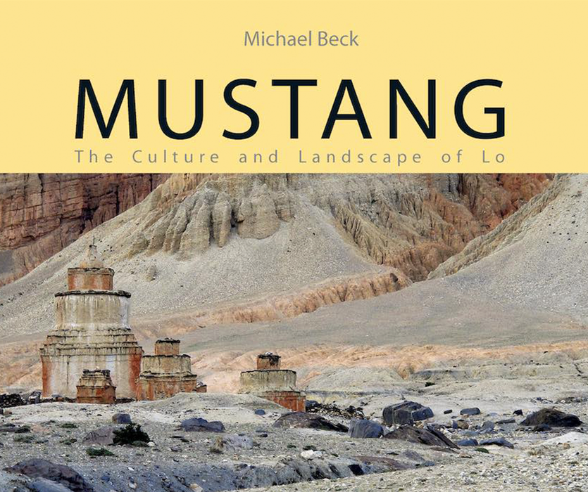 Mustang: The Culture and Landscape of Lo by Michael Beck