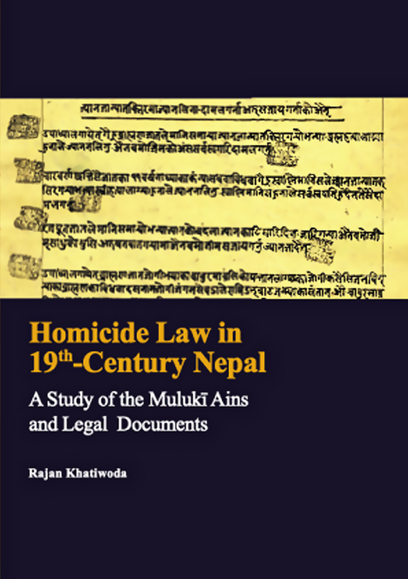 Homicide Law in 19th-Century Nepal : A Study of the Muluki Ains and Legal Documents