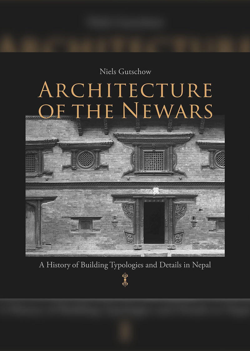 Architecture of the Newars : A History of Building Typologies and Details in Nepal