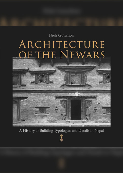 Architecture of the Newars : A History of Building Typologies and Details in Nepal