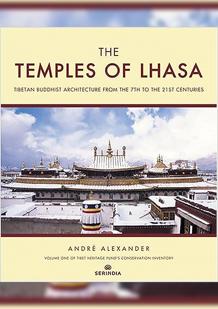 The Temples of Lhasa : Tibetan Buddhist Architecture from the 7th to the 21st Centuries
