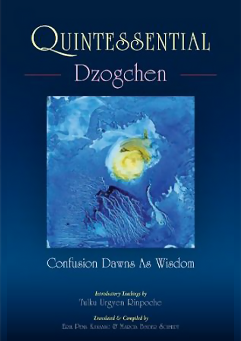 Quintessential Dzogchen : Confusion Dawns as Wisdom