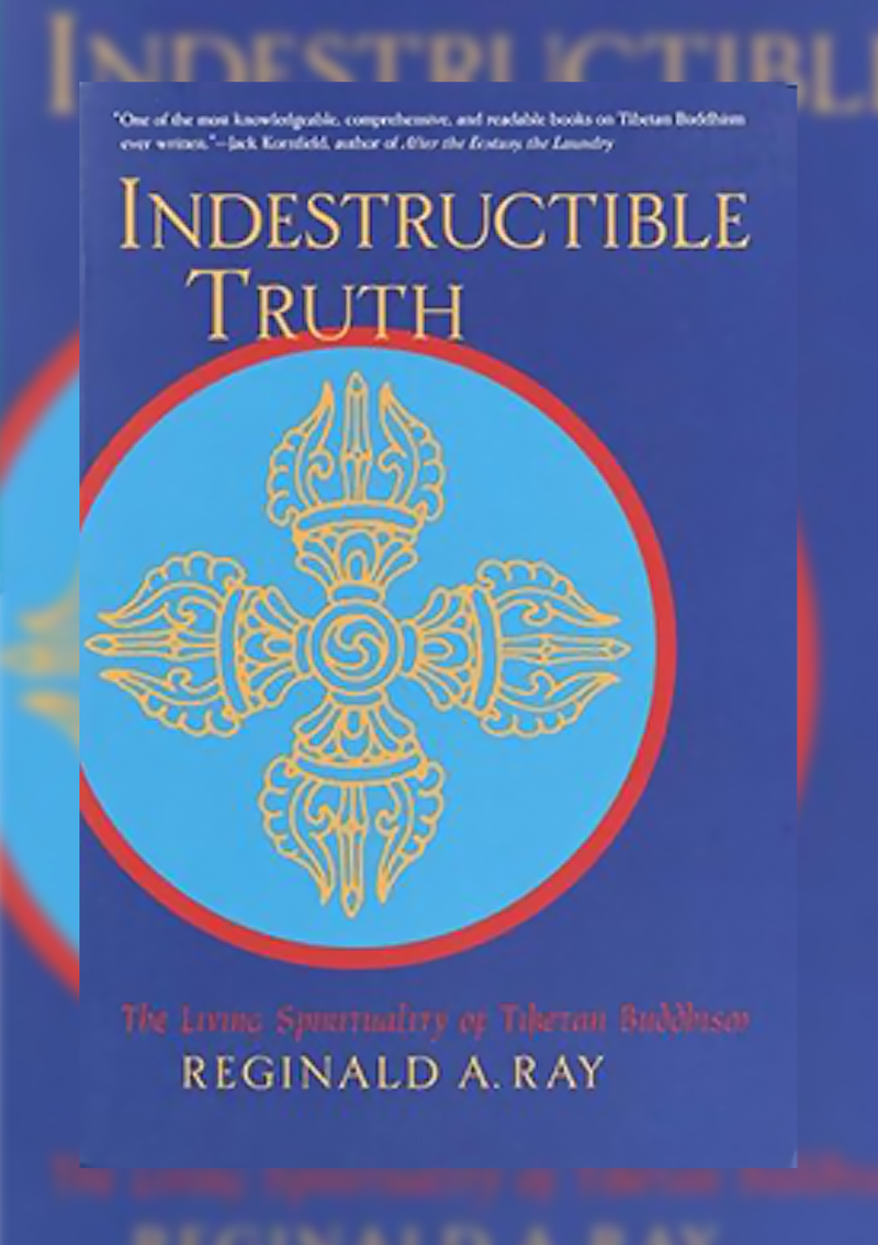 Indestructible Truth : The Living Spirituality Of Tibetan Buddhism