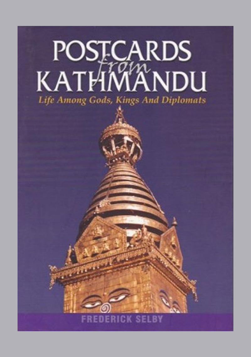Postcard From Kathmandu: Life Among Gods, Kings and Diplomats