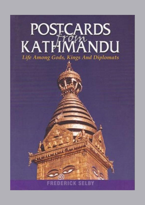Postcard From Kathmandu: Life Among Gods, Kings and Diplomats
