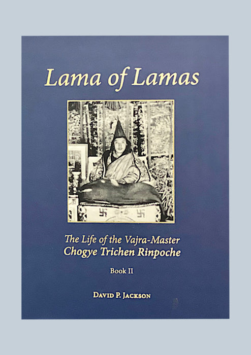 Lama of Lamas The life of the vajra Master Chogye Trichen Rinpoche (2 Volumes)