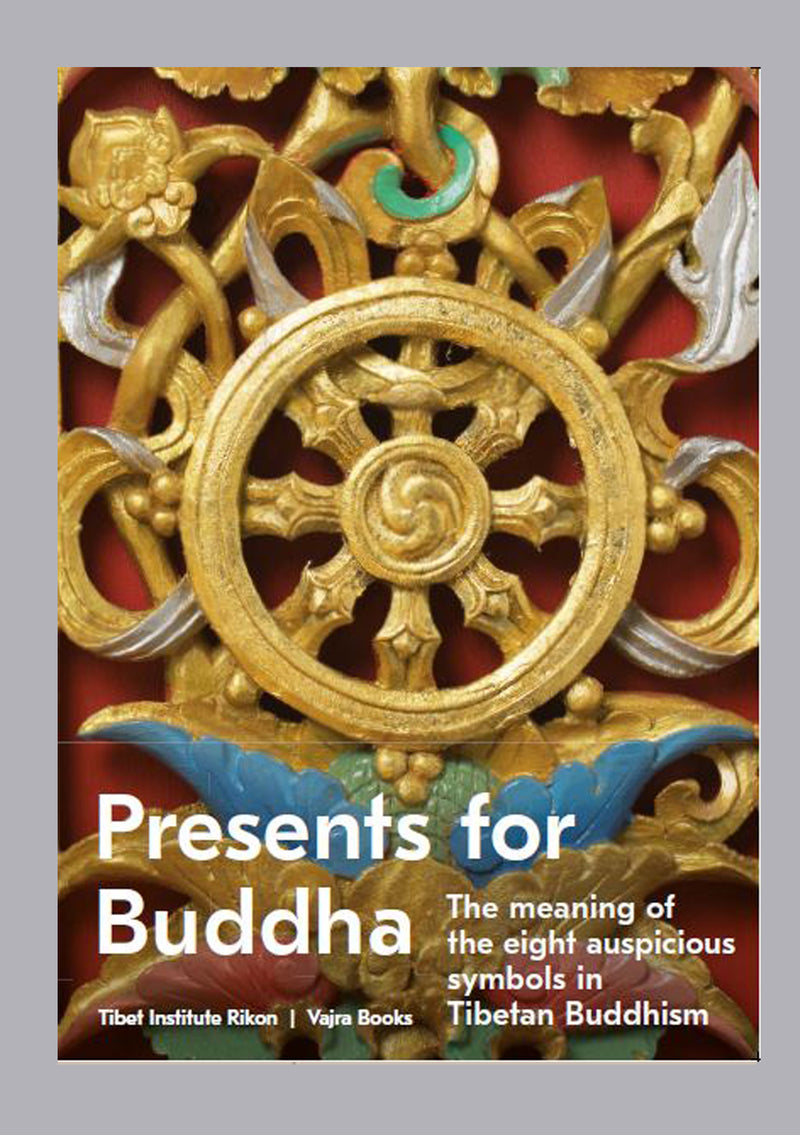 Presents for Buddha : The Meaning of the eight auspicious symbols in Tibetan Buddhism