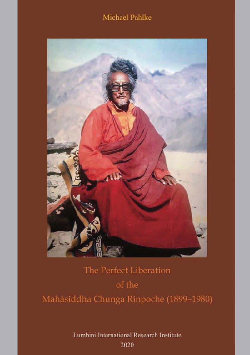 The Perfect Liberation of the Mahasiddha Chunga Rinpoche (1899 - 1980)