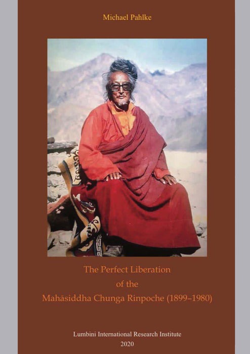 The Perfect Liberation of the Mahasiddha Chunga Rinpoche (1899 - 1980)