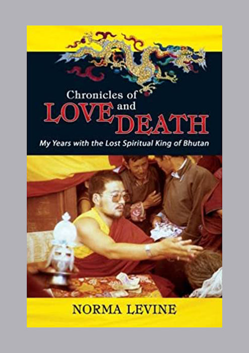 Chronicles of Love and Death: My years with the last spiritual king of Bhutan