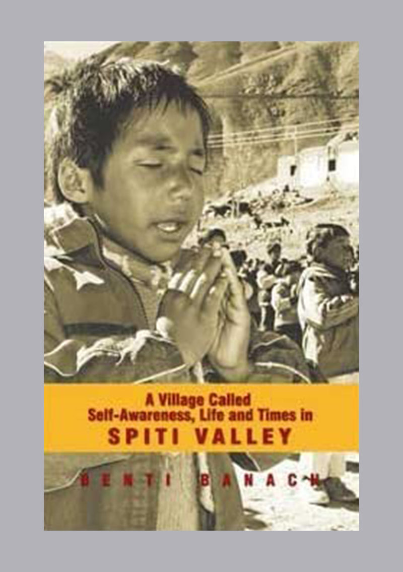 A Village Called Self-Awareness, Life and Times in Spiti Valley