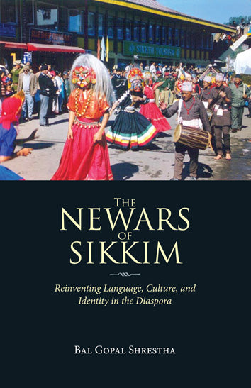 The Newars of Sikkim - Reinventing Language, Culture, and Identity in the Diaspora