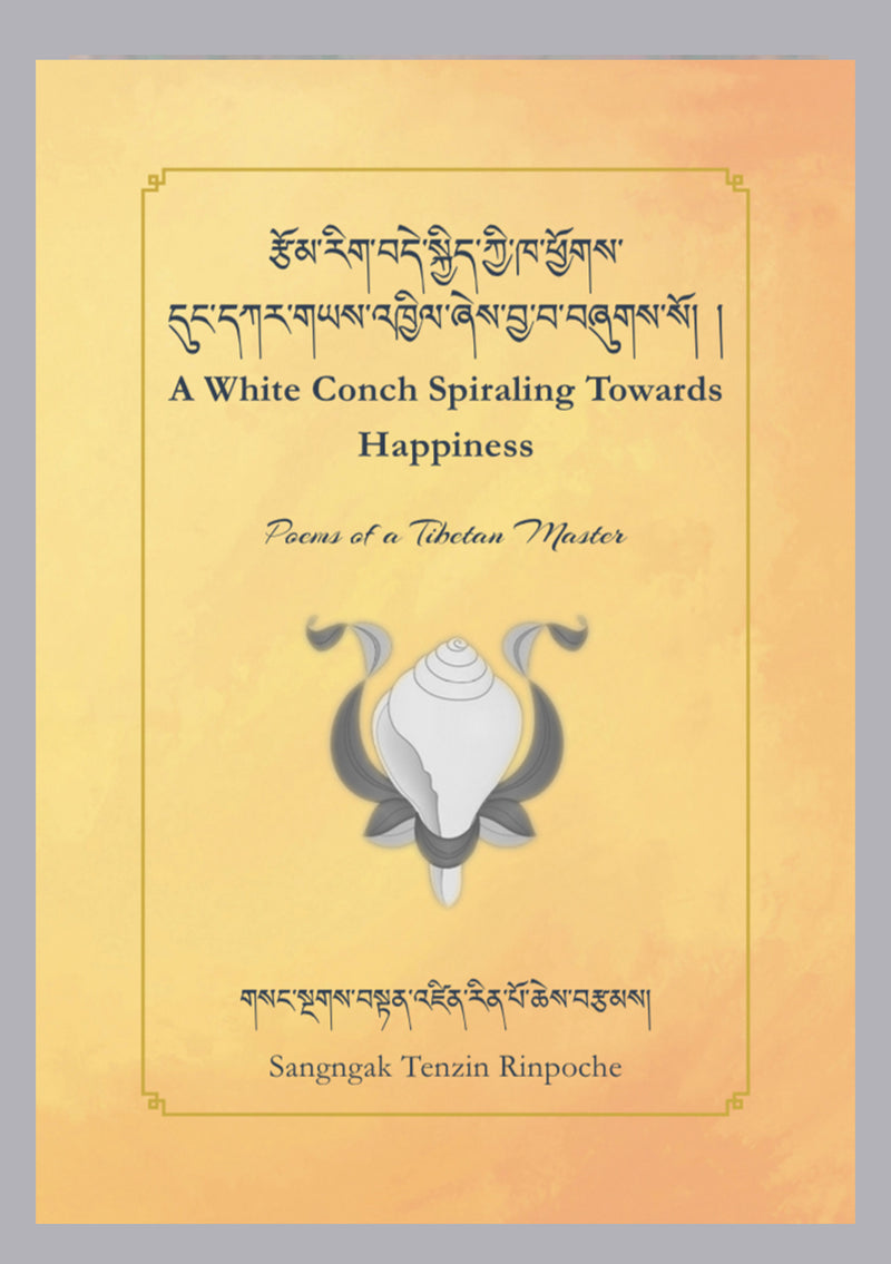 A White Conch Spiraling Towards Happiness : Poems Of A Tibetan Master