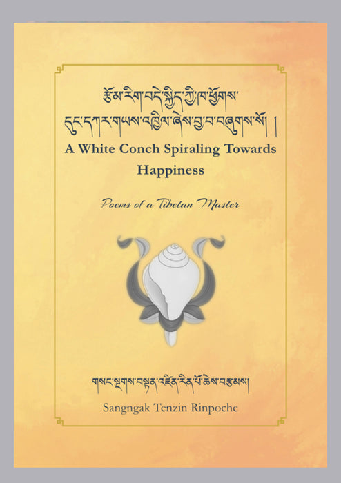 A White Conch Spiraling Towards Happiness : Poems Of A Tibetan Master