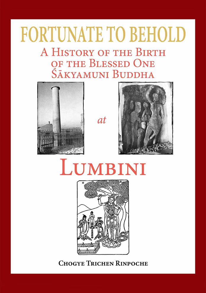 Fortunate to Behold : A History of the Birth of the Blessed one Sakyamuni Buddha at Lumbini