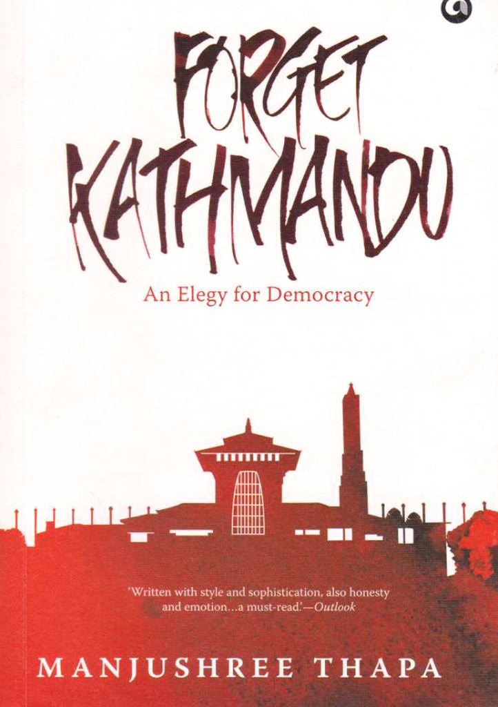 Forget Kathmandu-An Elegy for Democracy - nepacrafts