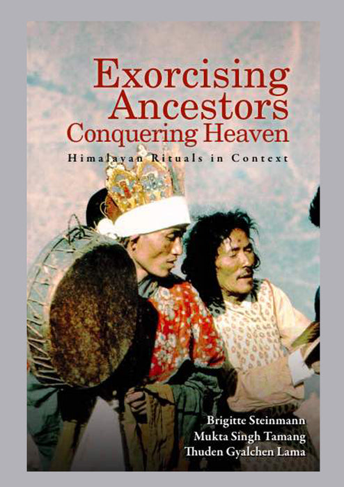 Exorcising Ancestors Conquering Heaven : Himalayan Rituals in Context