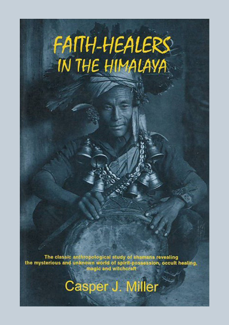 FAITH-HEALERS IN THE HIMALAYA by Casper J. Miller